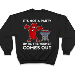 It's Not A Party Until The Weiner Comes Out BBQ Hot Dog T Shirt - Dream Art Europa