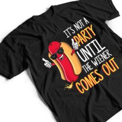 It's Not A Party Until The Wiener Comes Out - Funny Hot Dog T Shirt - Dream Art Europa