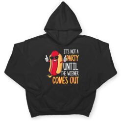 It's Not A Party Until The Wiener Comes Out - Funny Hot Dog T Shirt - Dream Art Europa