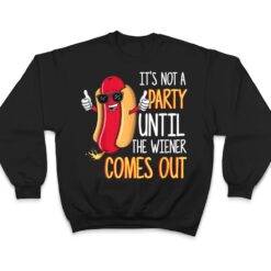 It's Not A Party Until The Wiener Comes Out - Funny Hot Dog T Shirt - Dream Art Europa