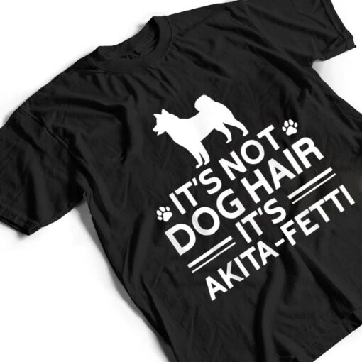 It's not Dog Hair It's Akita Fetti, American Akita Inu T Shirt