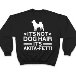 It's not Dog Hair It's Akita Fetti, American Akita Inu T Shirt - Dream Art Europa