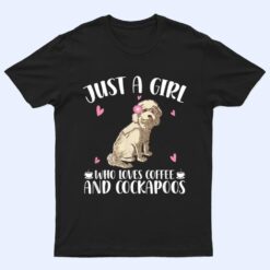 Just A Girl Who Loves Coffee And Cockapoos - Dog Cockapoo T Shirt