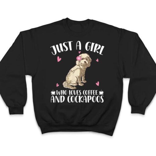 Just A Girl Who Loves Coffee And Cockapoos - Dog Cockapoo T Shirt