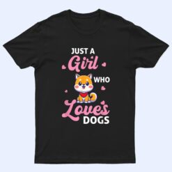 Just A Girl Who Loves Dogs - Dog T Shirt