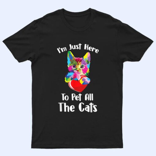 Just Here To Pet The Cats Funny Lovers Cats Cute T Shirt