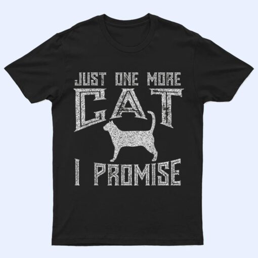 Just One More Cat I Promise Kitty Lover T Shirt