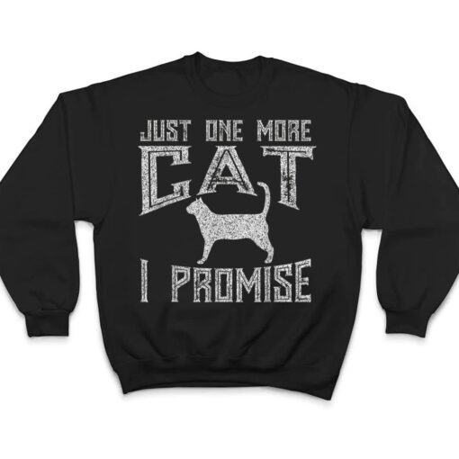 Just One More Cat I Promise Kitty Lover T Shirt