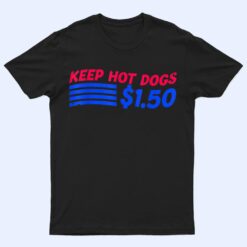 Keep Hot Dogs At 1.50 USD Dollars T Shirt