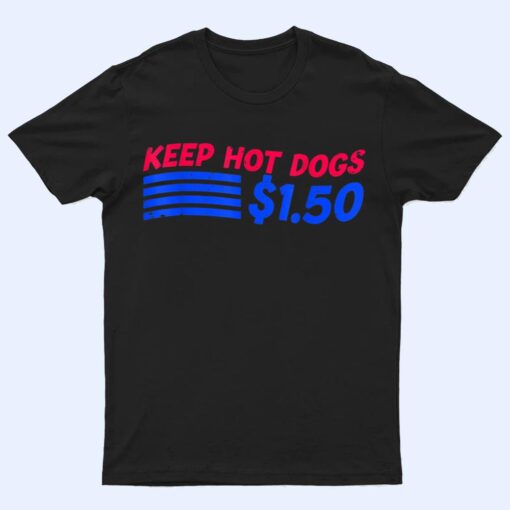 Keep Hot Dogs At 1.50 USD Dollars T Shirt