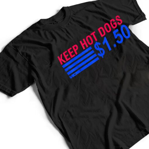 Keep Hot Dogs At $1.50 T Shirt