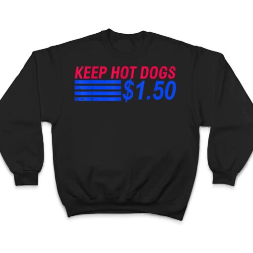 Keep Hot Dogs At $1.50 T Shirt