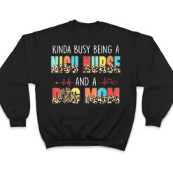 Kinda Busy Being NICU Nurse And Dog Mom Leopard Mothers Day T Shirt - Dream Art Europa