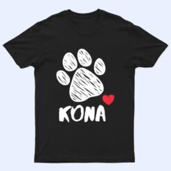 Kona My Dog Kona I love My Dog Kona Puppy Love Dog Lover T Shirt