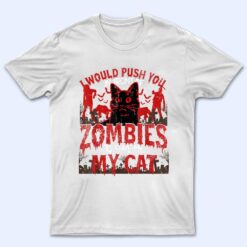 Lazy Halloween Costume I Put You In Front Zombies Black Cat T Shirt