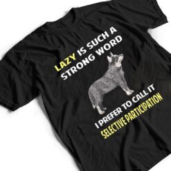 Lazy Selective Participation Australian Cattle Dog T Shirt - Dream Art Europa