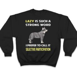 Lazy Selective Participation Australian Cattle Dog T Shirt - Dream Art Europa