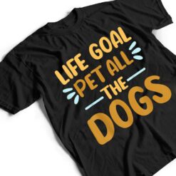 Life Goal Pet All The Dogs Funny Dog Lovers Gift T Shirt - Dream Art Europa