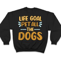 Life Goal Pet All The Dogs Funny Dog Lovers Gift T Shirt - Dream Art Europa