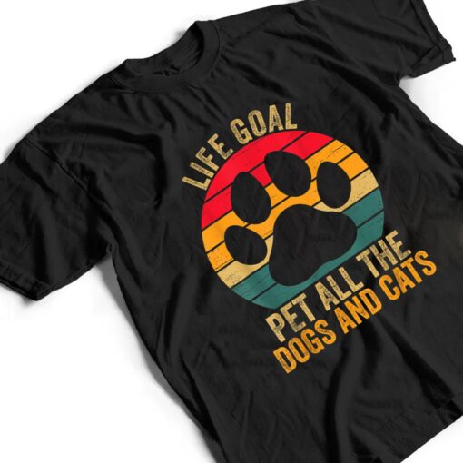 Life Goal Pet All The Dogs And Cats Funny Dog and Cat Lover T Shirt