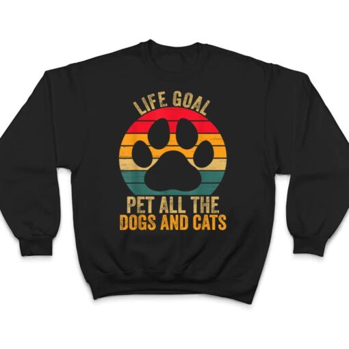 Life Goal Pet All The Dogs And Cats Funny Dog and Cat Lover T Shirt
