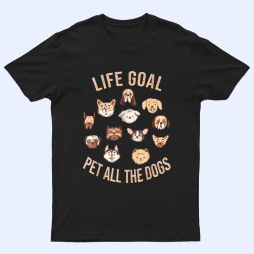 Life Goal Pet All The Dogs Funny Dog Lover T Shirt