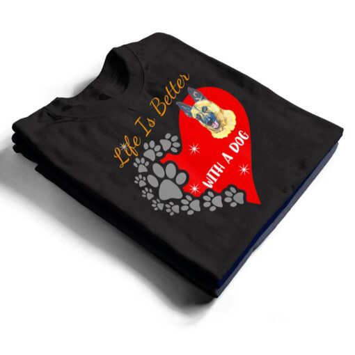 Life Is Better With A Dog - Belgian Malinois Design T Shirt