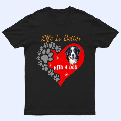 Life Is Better With A Dog - Bernese Mountain Dog Design Premium T Shirt