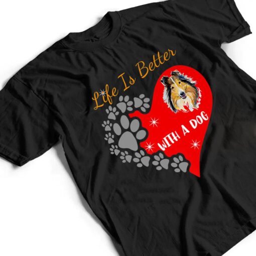 Life Is Better With A Dog - Collie Design T Shirt