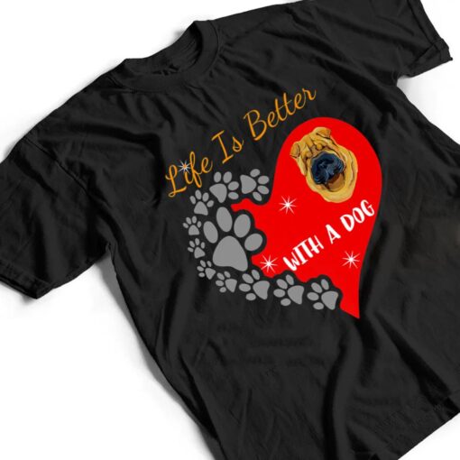 Life Is Better With A Dog - Shar Pei Design T Shirt