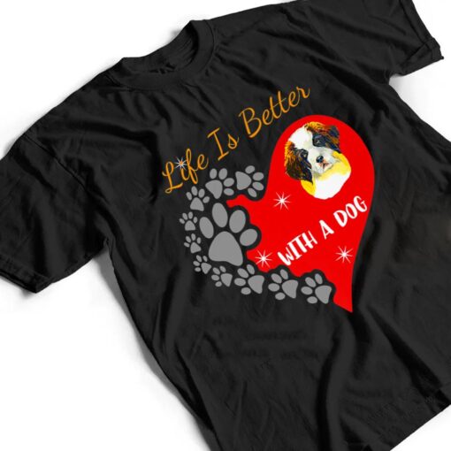 Life Is Better With A Dog - St. Bernard Design T Shirt