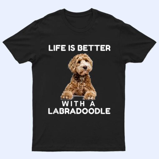 Life is Better with Mini Labradoodle Funny Dog Lover T Shirt