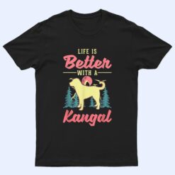 Life is better with a Kangal T Shirt