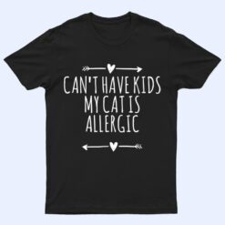 Love Arrows Hearts Funny Can Have Kids My Cat Is Allergic T Shirt