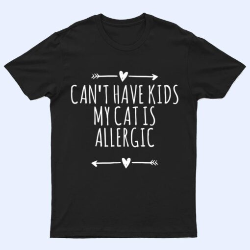 Love Arrows Hearts Funny Can Have Kids My Cat Is Allergic T Shirt