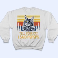 Maine Coon Cat Tell Your Cat I Said pspsps Funny Black Cat T Shirt - Dream Art Europa