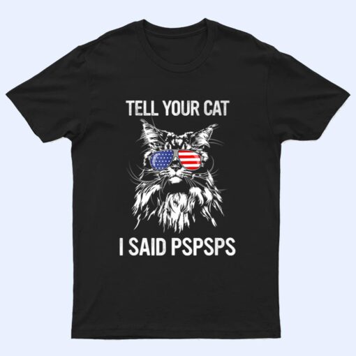 Maine Coon Meow Cat Tell Your Cat I Said pspsps Funny Cat T Shirt