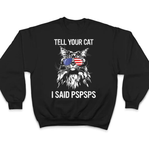 Maine Coon Meow Cat Tell Your Cat I Said pspsps Funny Cat T Shirt