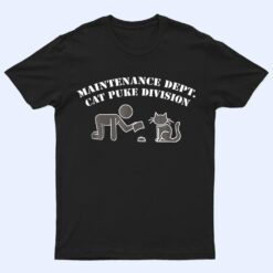 Maintenance Dept Cat Puke Division T Shirt