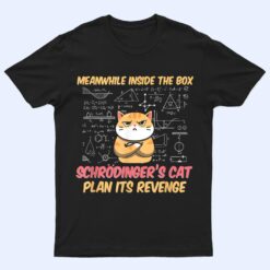 Meanwhile Inside The Box Funny Schrödinger's Cat T Shirt