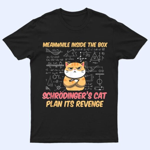 Meanwhile Inside The Box Funny Schrödinger's Cat T Shirt