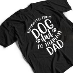 Mens Funny New Dad Promoted from Dog Dad to Human Dad T Shirt - Dream Art Europa