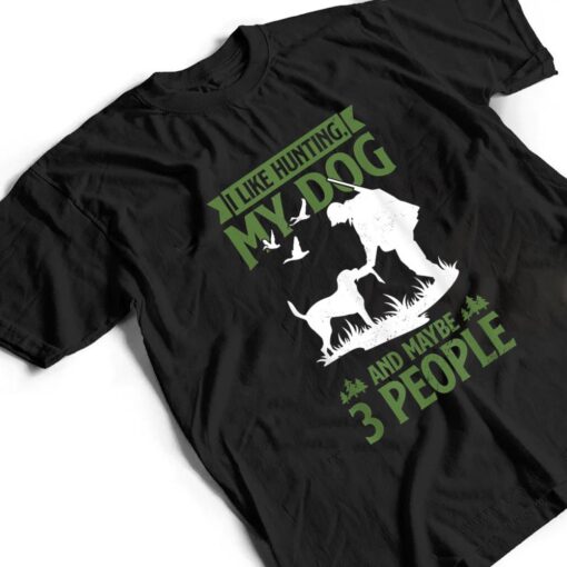 Mens Hunter Funny I Like Hunting My Dog And Maybe 3 People T Shirt