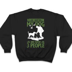 Mens Hunter Funny I Like Hunting My Dog And Maybe 3 People T Shirt - Dream Art Europa