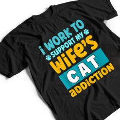 Mens I Work O Support My Wife S Cat Addiction T Shirt - Dream Art Europa