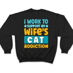 Mens I Work O Support My Wife S Cat Addiction T Shirt - Dream Art Europa