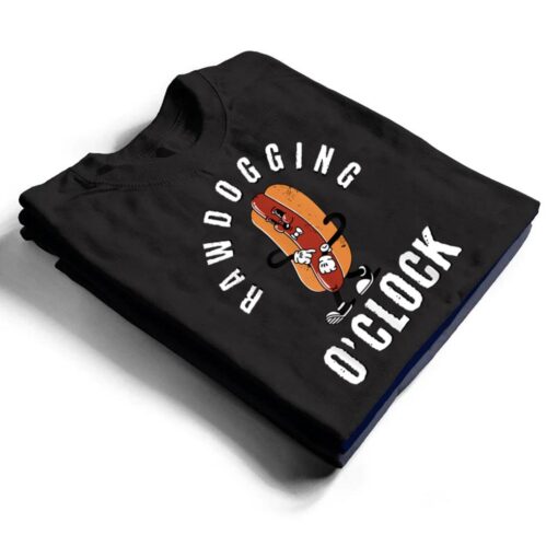 Mens rawdogging o'clock funny hot dog raw dogging T Shirt