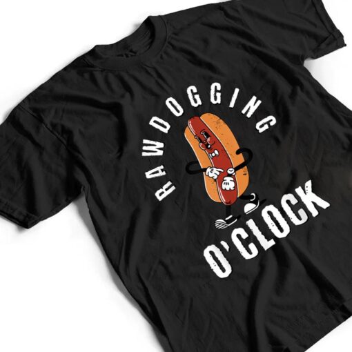 Mens rawdogging o'clock funny hot dog raw dogging T Shirt