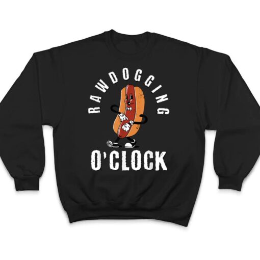 Mens rawdogging o'clock funny hot dog raw dogging T Shirt