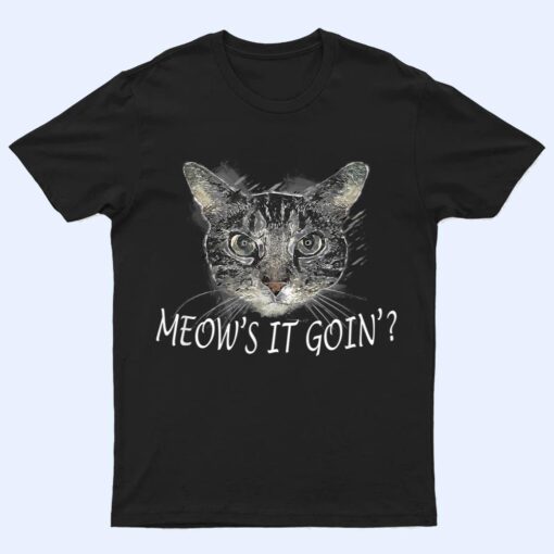 Meow Cat  - Meow's It Going Funny Cool T Shirt